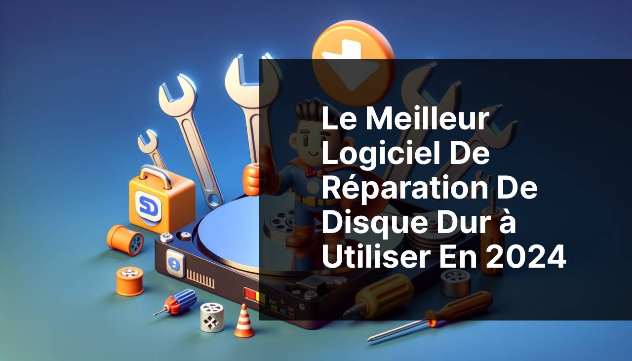 Meilleurs logiciels de réparation de disque dur à utiliser en 2024