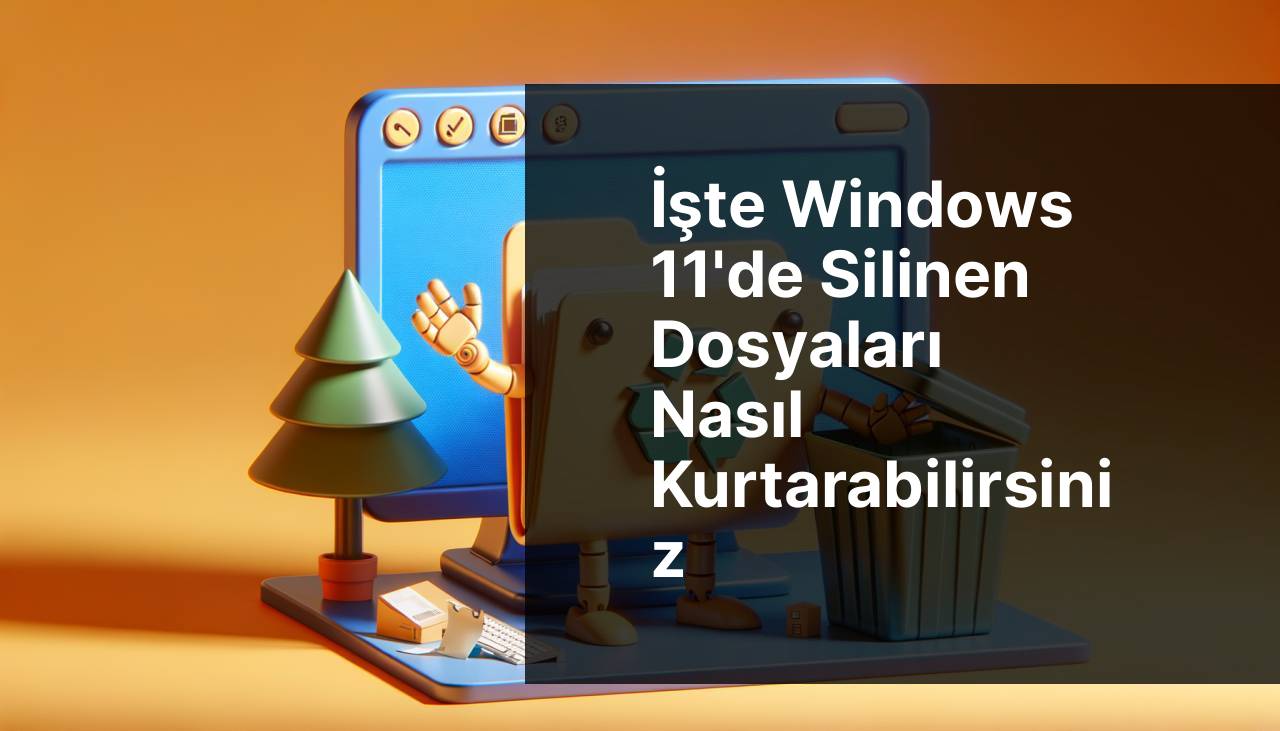 Windows 11'de Silinen Dosyalar Nasıl Kurtarılır