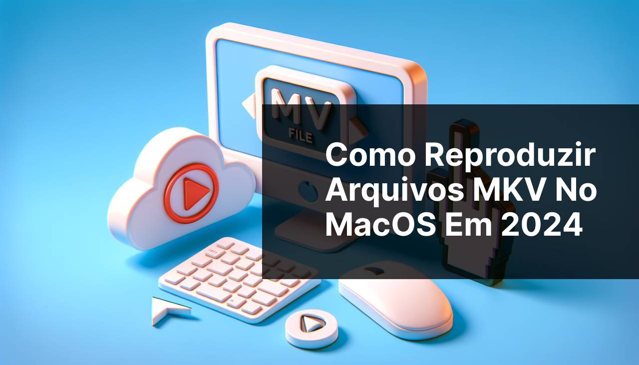 Como Reproduzir Arquivos MKV no MacOS em 2024