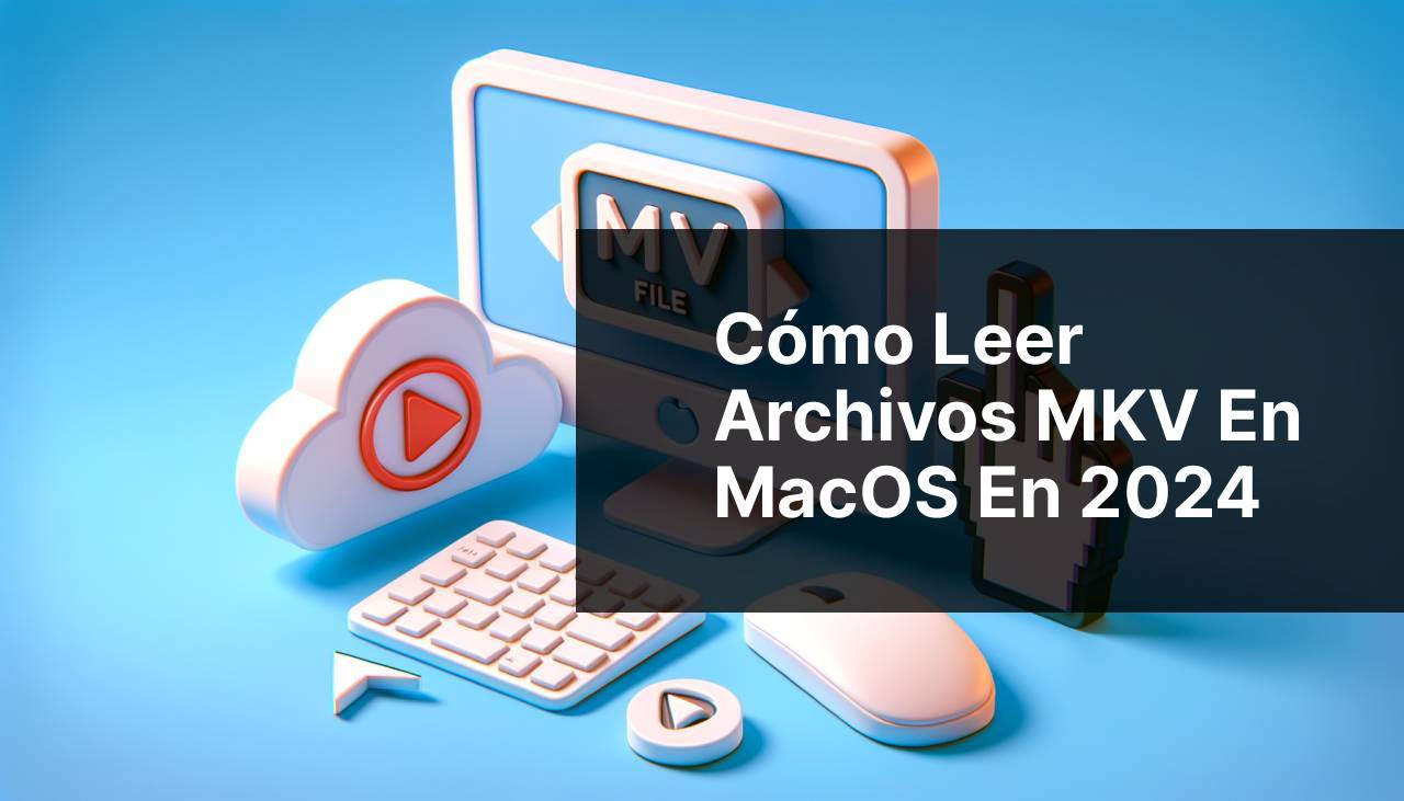 Cómo Reproducir Archivos MKV en MacOS en 2024