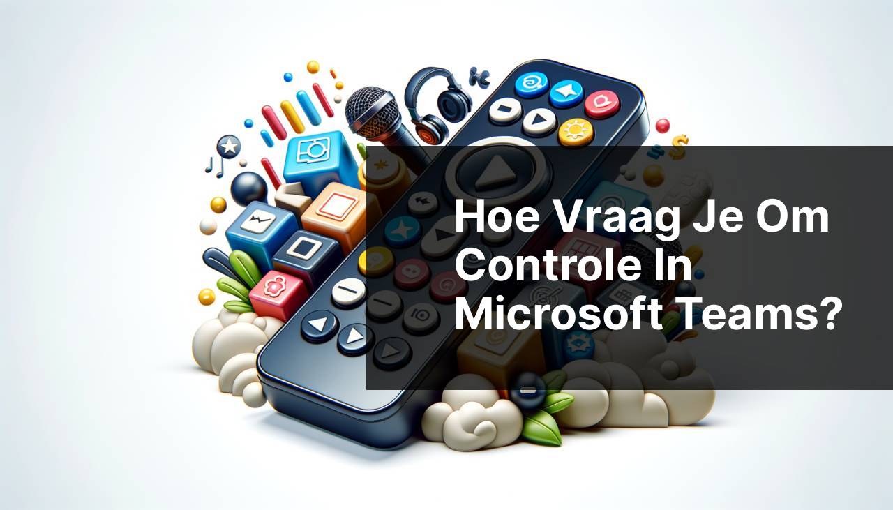 Hoe vraag je controle aan in Microsoft Teams?