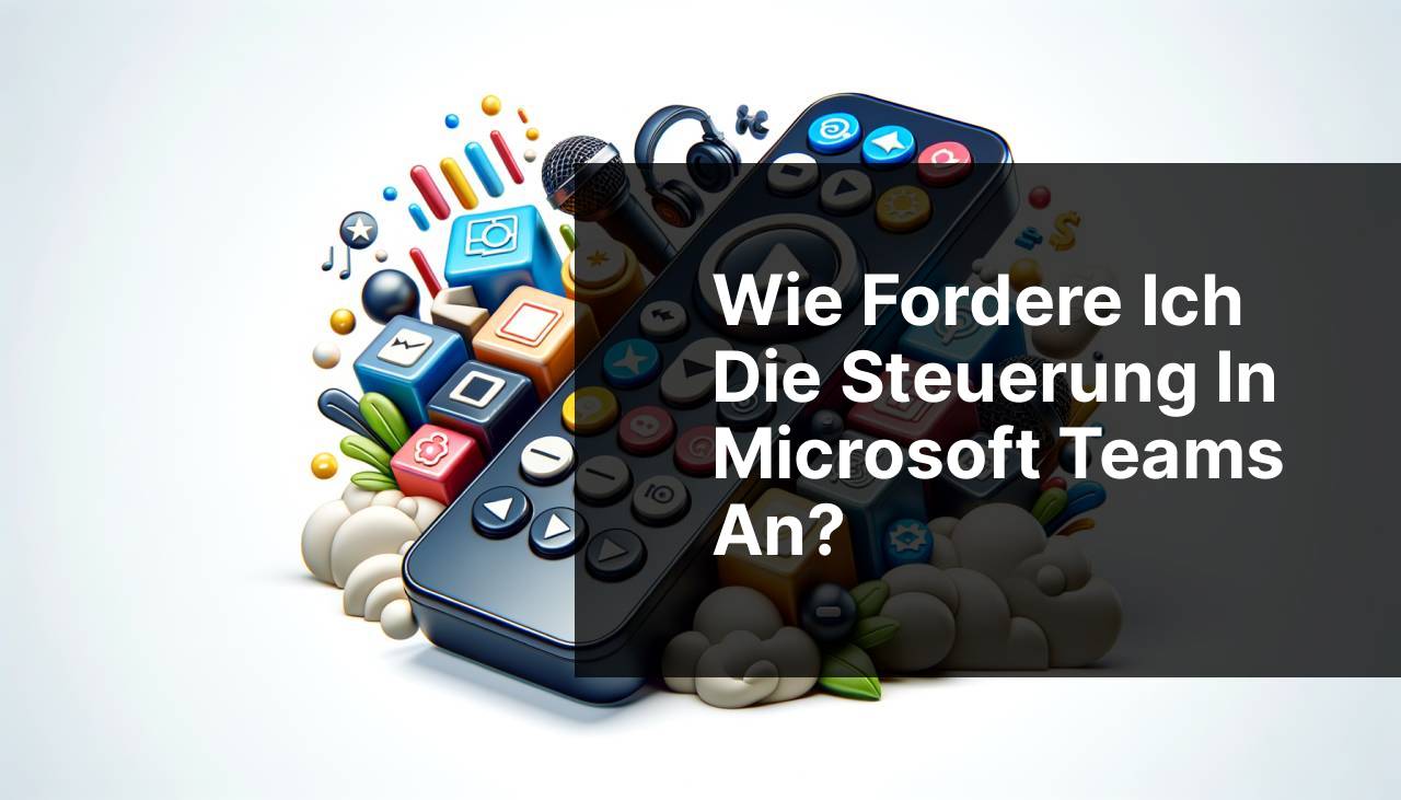 Wie beantrage ich die Steuerung in Microsoft Teams?