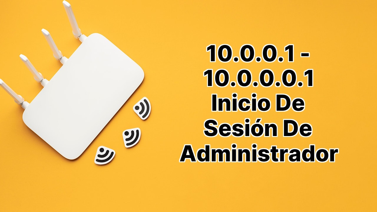 10.0.0.1 - 10.0.0.0.1 Inicio de sesión de administrador