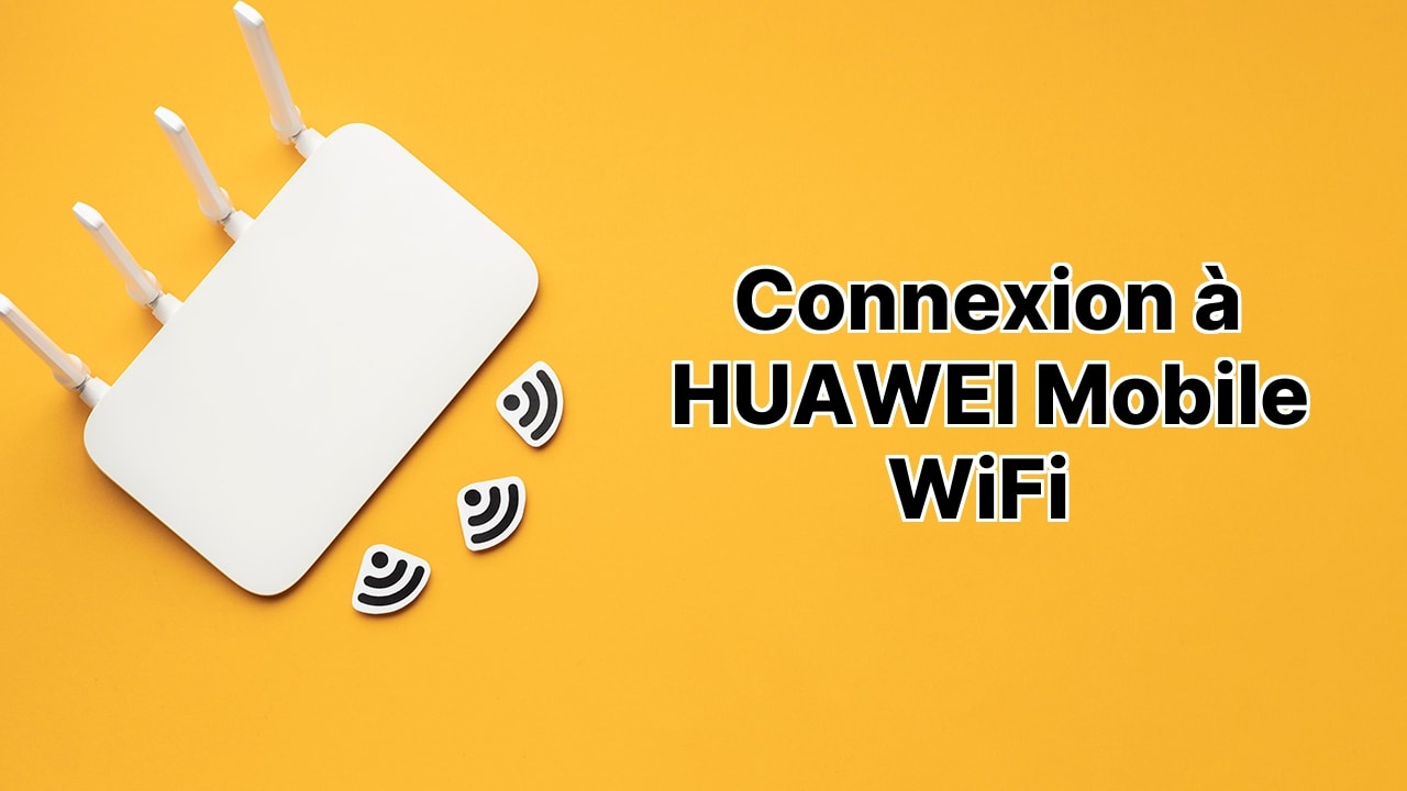 Connexion à HUAWEI Mobile WiFi