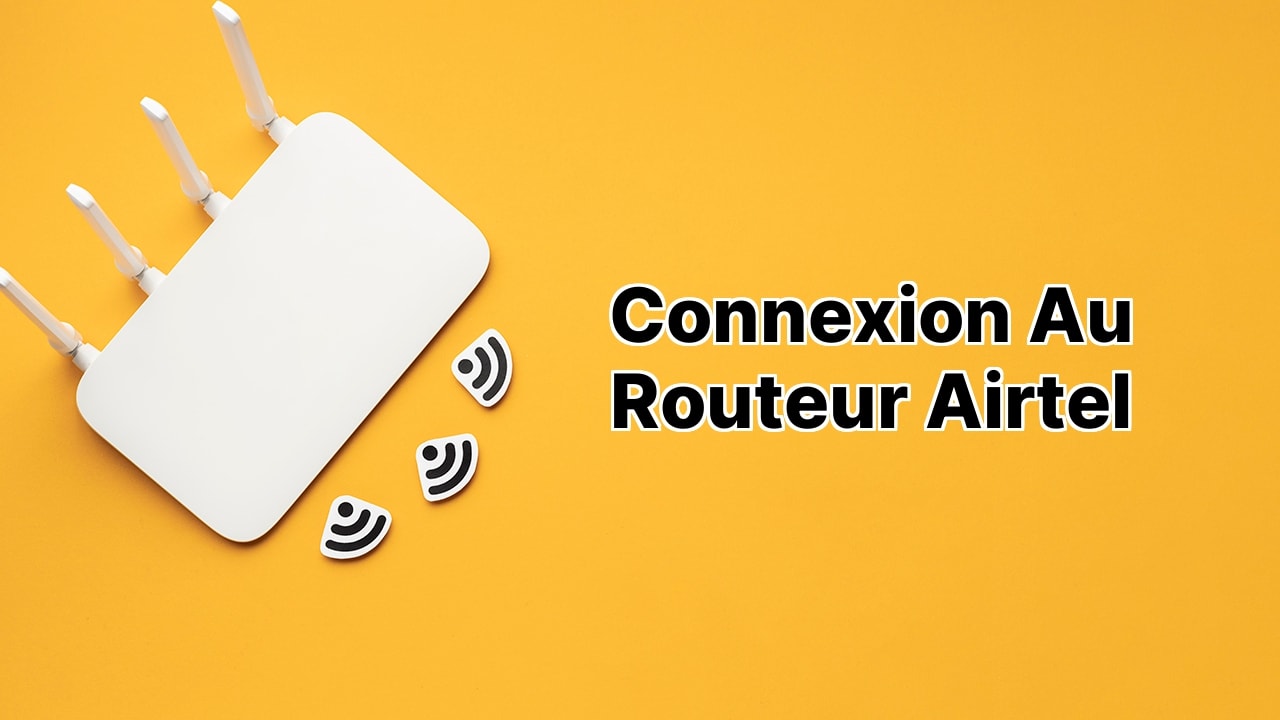 Connexion au routeur Airtel