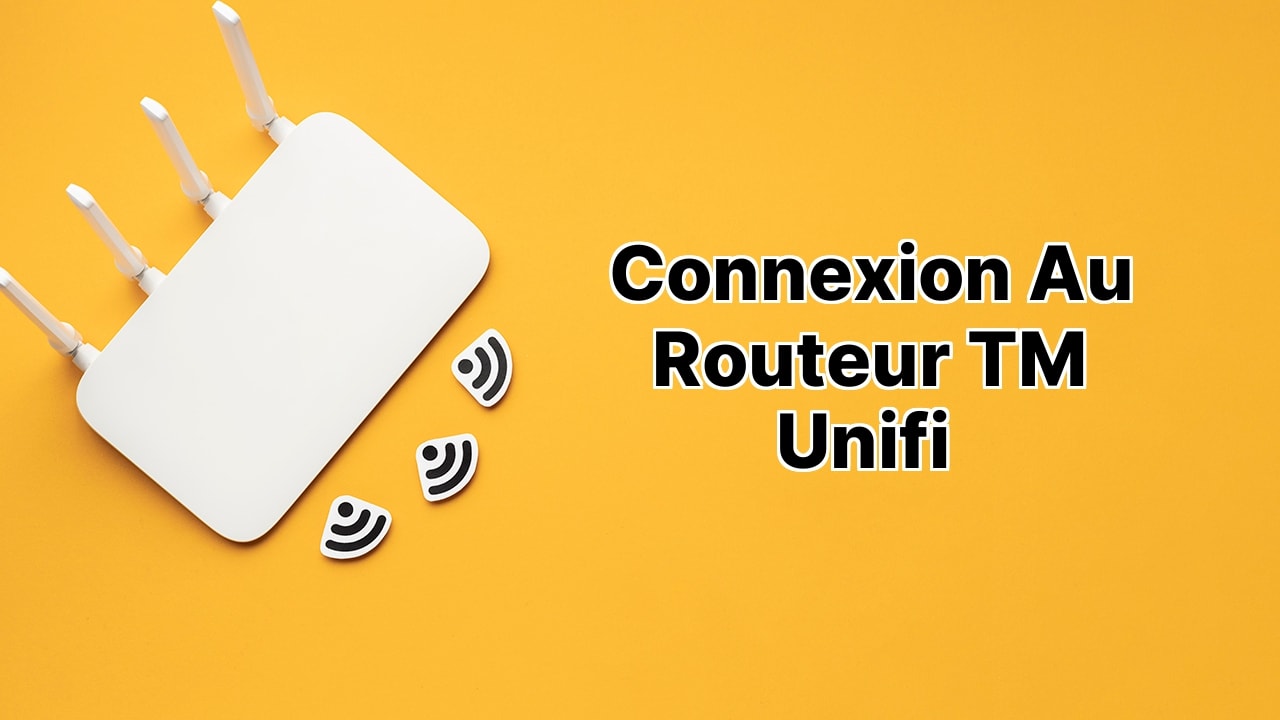 Connexion au routeur TM Unifi