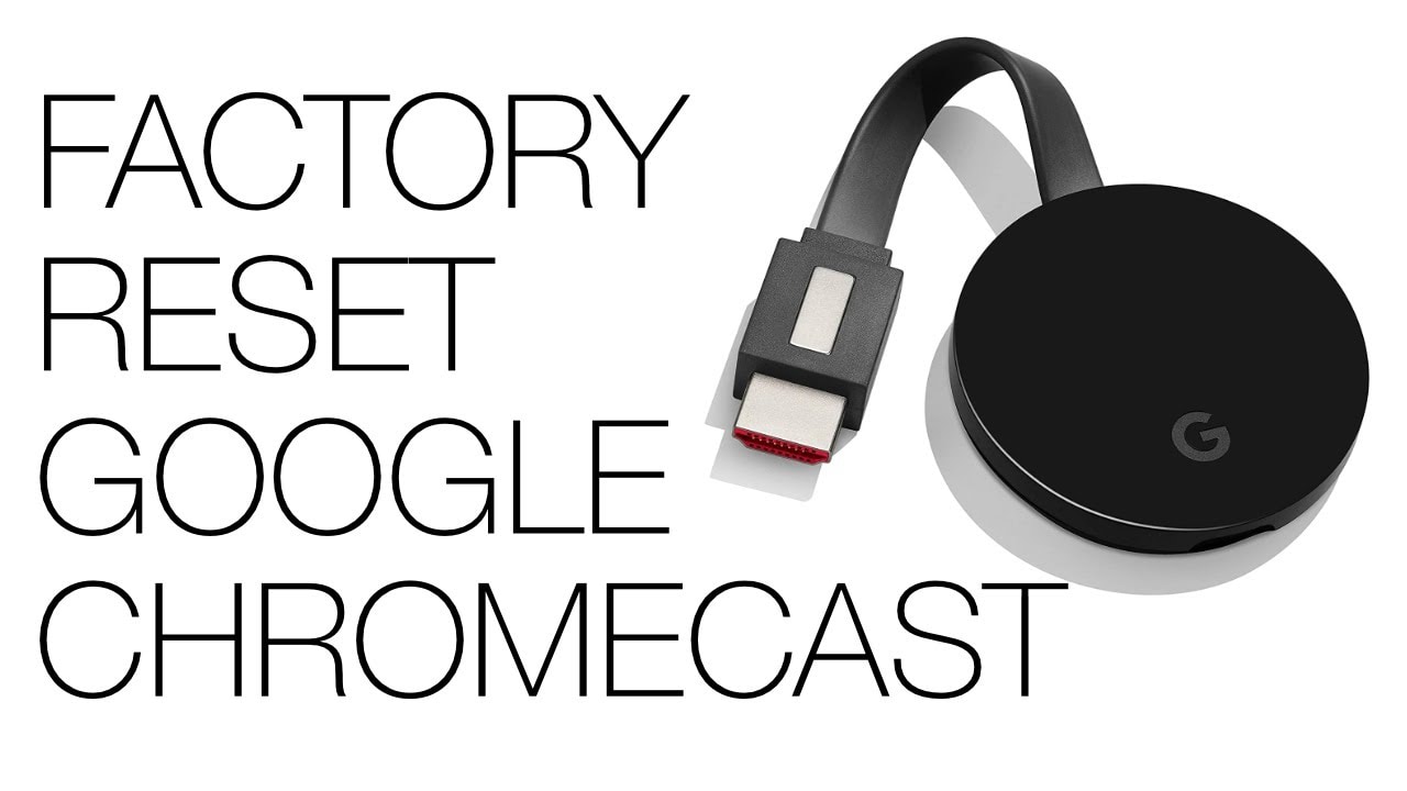 Anleitung: Google Chromecast & Chromecast Ultra auf die Werkseinstellungen zurücksetzen